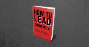 How to Lead (Remotely)