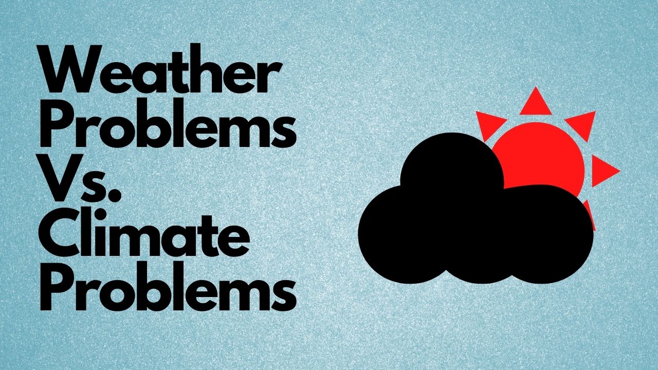 Weather Problems Vs. Climate Problems - The Couch Manager